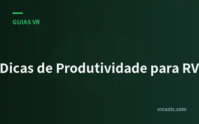 Dicas de Produtividade para RV