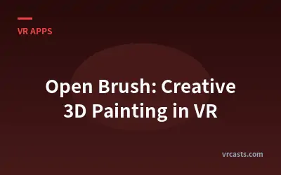 Open Brush: Creative 3D Painting in VR