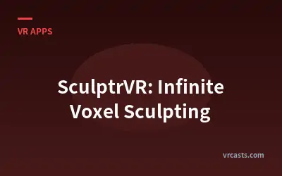 SculptrVR: Infinite Voxel Sculpting