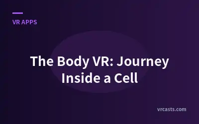 The Body VR: Journey Inside a Cell