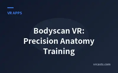 Bodyscan VR: Precision Anatomy Training