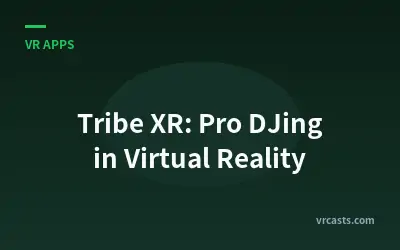 Tribe XR: Pro DJing in Virtual Reality