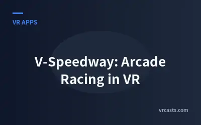 V-Speedway: Arcade Racing in VR